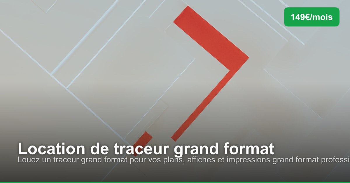 Location de traceur grand format dans l'arrondissement de Liège